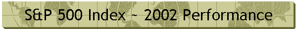 S&P 500 Index ~ 2002 Performance