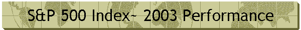 S&P 500 Index~ 2003 Performance