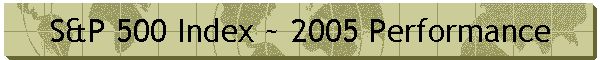 S&P 500 Index ~ 2005 Performance