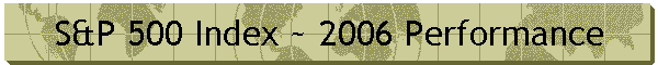 S&P 500 Index ~ 2006 Performance