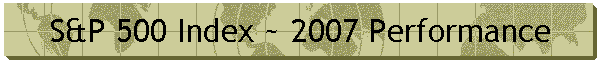 S&P 500 Index ~ 2007 Performance