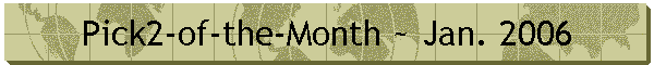 Pick2-of-the-Month ~ Jan. 2006